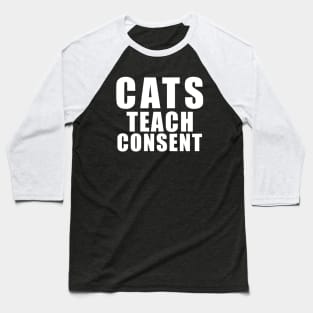 Cats teach consent - funny cat saying Baseball T-Shirt